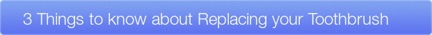 Dentist Wauwatosa 3 Things to know about Replacing your Toothbrush