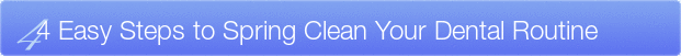 Dentist Wauwatosa 4 Easy Steps to Spring Clean Your Dental Routine