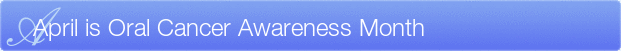 Dentist Wauwatosa April is Oral Cancer Awareness Month