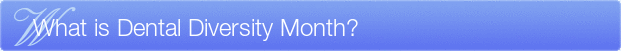 Dentist Wauwatosa What is Dental Diversity Month?