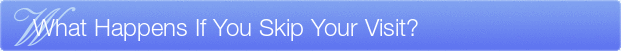 Dentist Wauwatosa What Happens If You Skip Your Visit?