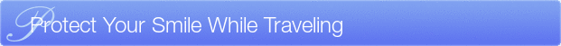 Dentist Wauwatosa Protect Your Smile While Traveling